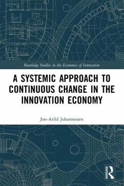 A Systemic Approach to Continuous Change in the Innovation Economy - Johannessen, Jon-Arild