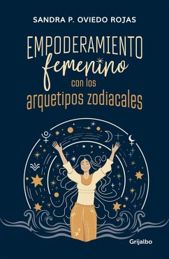 Empoderamiento Femenino Con Los Arquetipos Zodiacales / Female Empowerment Throu Gh Archetypes of the Zodiac - Oviedo, Sandra Patricia