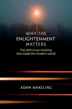 Why the Enlightenment Matters - Wakeling, Adam