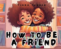 How to Be a Friend - Turner, Tiara