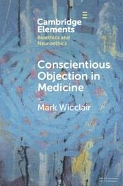 Conscientious Objection in Medicine - Wicclair, Mark (University of Pittsburgh)