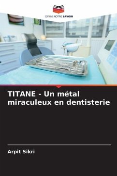 TITANE - Un métal miraculeux en dentisterie - Sikri, Arpit