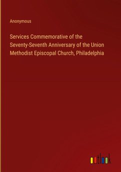 Services Commemorative of the Seventy-Seventh Anniversary of the Union Methodist Episcopal Church, Philadelphia