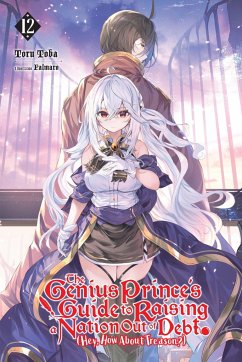 The Genius Prince's Guide to Raising a Nation Out of Debt (Hey, How about Treason?), Vol. 12 (Light Novel) - Toba, Toru