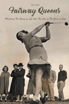 Fairway Queens Mastering The Swing of Life And The Love in The Game of Golf - Gibson, Brian