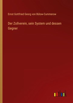 Der Zollverein, sein System und dessen Gegner - Bülow-Cummerow, Ernst Gottfried Georg von