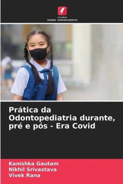 Prática da Odontopediatria durante, pré e pós - Era Covid - Gautam, Kanishka;Srivastava, Nikhil;Rana, Vivek