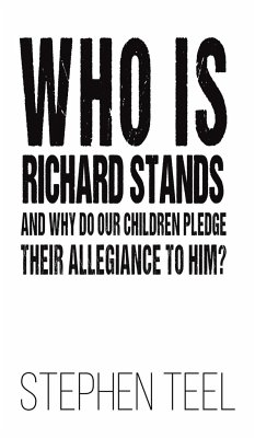 Who is Richard Stands and Why Do Our Children Pledge Their Allegiance to Him? - Teel, Stephen