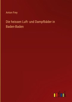Die heissen Luft- und Dampfbäder in Baden-Baden - Frey, Anton