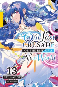 Our Last Crusade or the Rise of a New World, Vol. 13 (Light Novel) - Sazane, Kei