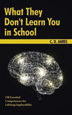 What They Don't Learn You in School - James, C D