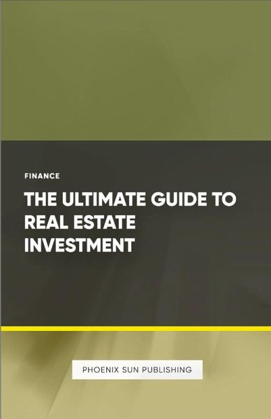 The Ultimate Guide to Real Estate Investment The Ultimate Guide to Real Estate Investment