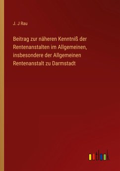 Beitrag zur näheren Kenntniß der Rentenanstalten im Allgemeinen, insbesondere der Allgemeinen Rentenanstalt zu Darmstadt