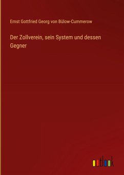 Der Zollverein, sein System und dessen Gegner - Bülow-Cummerow, Ernst Gottfried Georg von