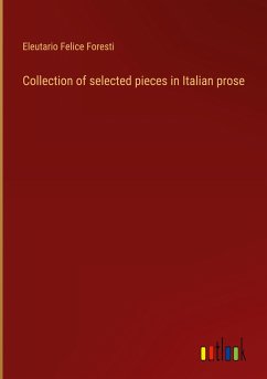 Collection of selected pieces in Italian prose - Foresti, Eleutario Felice