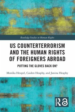 US Counterterrorism and the Human Rights of Foreigners Abroad - Heupel, Monika; Heaphy, Caiden; Heaphy, Janina