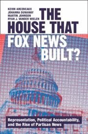 The House That Fox News Built? - Arceneaux, Kevin; Dunaway, Johanna; Johnson, Martin; Wielen, Ryan J Vander