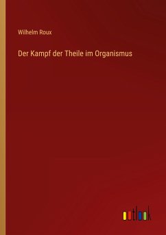 Der Kampf der Theile im Organismus - Roux, Wilhelm