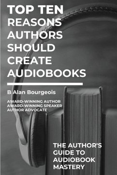 Top Ten Reasons Authors Should Create Audiobooks - Bourgeois, B Alan