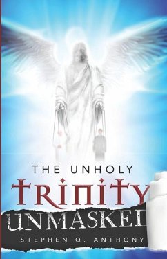 The Unholy Trinity Unmasked - Anthony, Stephen Q