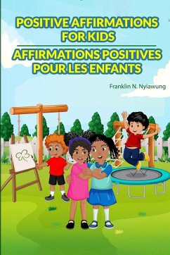 Positive Affirmations For Kids - Affirmations Positive Pour les Enfants - Nyiawung, Franklin N