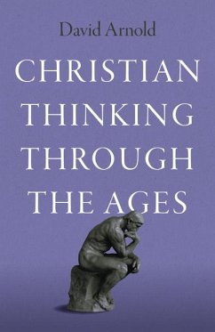 Christian Thinking Through the Ages - Arnold, David