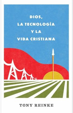 Dios, La Tecnología Y La Vida Cristiana - Reinke, Tony