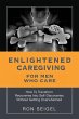 Enlightened Caregiving for Men Who Care - Bild 1
