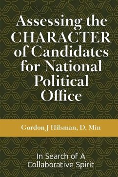 Assessing the CHARACTER of Candidates for National Political Office - Hilsman, Gordon J