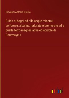 Guida ai bagni ed alle acque minerali solforose, alcaline, iodurate e bromurate ed a quelle ferro-magnesiache ed acidole di Courmayeur