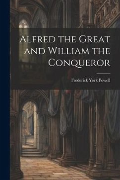 Alfred the Great and William the Conqueror - Powell, Frederick York