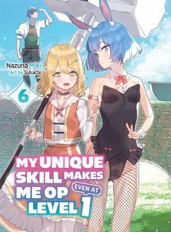 My Unique Skill Makes Me Op Even at Level 1 Vol 6 (Light Novel) - Miki, Nazuna; Subachi