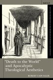 &quote;Death to the World&quote; and Apocalyptic Theological Aesthetics (eBook, ePUB)
