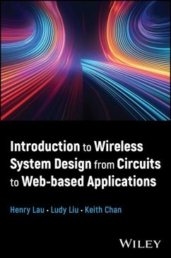 Introduction to Wireless System Design from Circuits to Web-Based Applications - Lau, Henry; Liu, Ludy; Chan, Keith C C