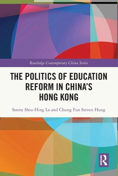 The Politics of Education Reform in China's Hong Kong - Lo, Sonny Shiu-Hing; Hung, Chung Fun Steven