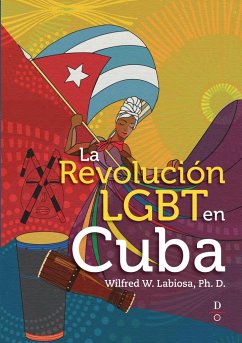 La Revolución LGBT En Cuba (the LGBT Cuban Revolution) - Labiosa, Wilfred W