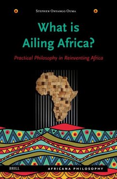 What Is Ailing Africa? -- Practical Philosophy in Reinventing Africa - Onyango Ouma, Stephen