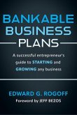 Bankable Business Plans: A Successful Entrepreneur's Guide to Starting and Growing Any Business