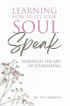 Learning How To Let Your Soul Speak Through The Art Of Journaling - Garrison, Toi