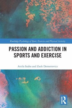 Passion and Addiction in Sports and Exercise - Szabo, Attila; Demetrovics, Zsolt