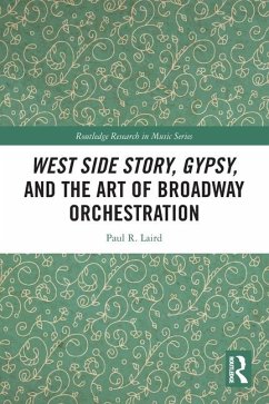 West Side Story, Gypsy, and the Art of Broadway Orchestration - Laird, Paul