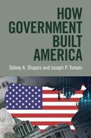 How Government Built America - Shapiro, Sidney A. (Wake Forest University School of Law); Tomain, Joseph P. (University of Cincinnati College of Law)