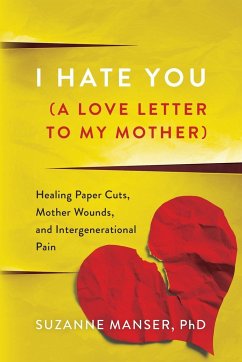 I Hate You (A Love Letter to My Mother) - Manser, Suzanne