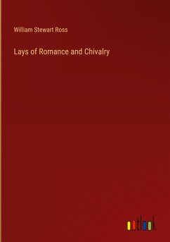 Lays of Romance and Chivalry - Ross, William Stewart