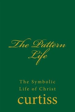 The Pattern Life - Curtiss, Frank Homer; Curtiss, Harriette Augusta