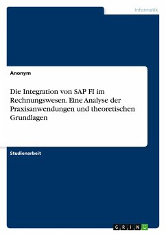 Die Integration von SAP FI im Rechnungswesen. Eine Analyse der Praxisanwendungen und theoretischen Grundlagen - Anonymous