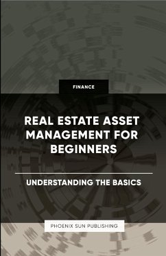 Real Estate Asset Management for Beginners - Understanding the Basics - Publishing, Ps