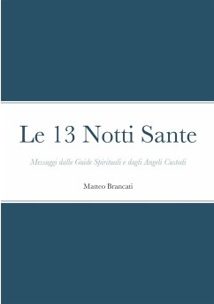 Le 13 Notti Sante - Messaggi dalle Guide Spirituali e dagli Angeli Custodi - Brancati, Matteo