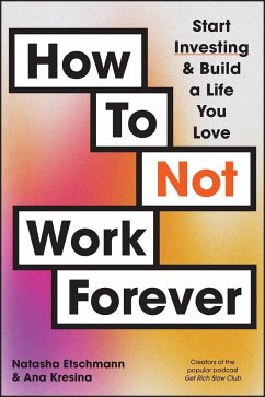 How to Not Work Forever - Etschmann, Natasha; Kresina, Ana