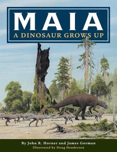 Maia: A Dinosaur Grows Up - Horner, John R; Gorman, James